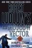 Robert Ludlum's The Moscow Vector: A Covert-One Novel: 6 (Covert-One 6)