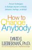 How to Change Anybody: Proven Techniques to Reshape Anyone's Attitude Behavior Feelings or Beliefs