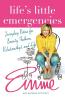 Life's Little Emergencies: Everyday Rescue for Beauty Fashion Relationships and Life