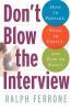 Don't Blow the Interview: How to Prepare What to Expect and How to React