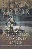 A Gladiator Dies Only Once