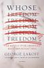 Whose Freedom?: The Battle over America's Most Important Idea