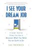 I See Your Dream Job: A Career Intuitive Shows You How to Discover What You Were Put on Earth to Do