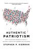 Authentic Patriotism: How to Restore America's Ideals---Without Losing Our Tempers or Our Minds