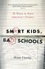 Smart Kids Bad Schools: 38 Ways to Save America's Future