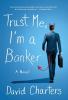Trust Me I'm a Banker: A Novel