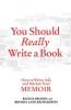 You Should Really Write a Book: How to Write Sell and Market Your Memoir