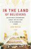 In the Land of Believers: An Outsider's Extraordinary Journey into the Heart of the Evangelical Church