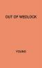 Out of Wedlock: A Study of the Problems of the Unmarried Mother and Her Child