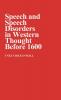 Speech and Speech Disorders in Western Thought Before 1600.