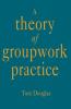 A Theory of Groupwork Practice