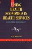 Using Health Economics In Health Services: Rationing Rationally? (State of Health Series)