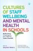 Cultures of Staff Wellbeing and Mental Health in Schools