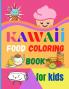 Kawaii Food Coloring Book for Kids: Large Print Coloring Book of Kawaii Food Kawaii Food Coloring Book for Toddlers Easy Level for Fun and Educational Purpose Preschool and Kindergarten