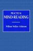 Practical Mind-Reading  -  A Course of Lessons on Tranference Telepathy Mental Currents Mental Rapport &c.