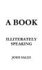 A Book Illiterately Speaking