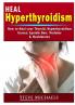 Heal Your Thyroid: Treat Hyperthyroidism Graves Nodules Weight Gain Epstein Barr & Hashimotos