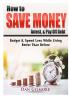 How to Save Money Invest & Pay Off Debt: Budget & Spend Less While Living Better Than Before