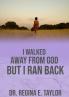 I Walked Away from God But I Ran Back