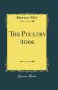The Poultry Book (Classic Reprint)