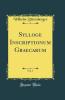 Sylloge Inscriptionum Graecarum Vol. 1 (Classic Reprint)