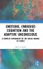 Emotions Embodied Cognition and the Adaptive Unconscious