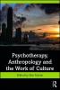 Psychotherapy Anthropology and the Work of Culture