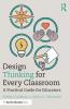 Design Thinking for Every Classroom