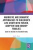 Narrative and Dramatic Approaches to Children’s Life Story with Foster Adoptive and Kinship Families