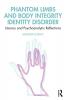 Phantom Limbs and Body Integrity Identity Disorder