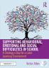 Supporting Behavioural Emotional and Social Difficulties in School