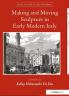 Making and Moving Sculpture in Early Modern Italy