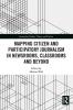 Mapping Citizen and Participatory Journalism in Newsrooms Classrooms and Beyond