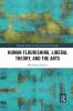 Human Flourishing Liberal Theory and the Arts