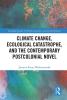 Climate Change Ecological Catastrophe and the Contemporary Postcolonial Novel
