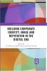 Building Corporate Identity Image and Reputation in the Digital Era