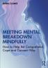 Meeting Mental Breakdown Mindfully