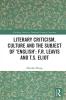 Literary Criticism Culture and the Subject of 'English': F.R. Leavis and T.S. Eliot
