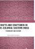 Crafts and Craftsmen in Pre-colonial Eastern India