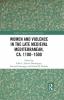 Women and Violence in the Late Medieval Mediterranean ca. 1100-1500