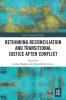 Rethinking Reconciliation and Transitional Justice After Conflict