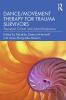 Dance/Movement Therapy for Trauma Survivors