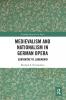 Medievalism and Nationalism in German Opera