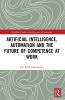 Artificial Intelligence Automation and the Future of Competence at Work