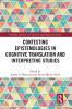 Contesting Epistemologies in Cognitive Translation and Interpreting Studies