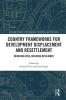 Country Frameworks for Development Displacement and Resettlement