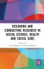 Designing and Conducting Research in Social Science Health and Social Care