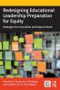 Redesigning Educational Leadership Preparation for Equity