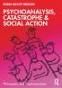 Psychoanalysis Catastrophe & Social Action