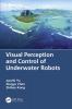 Visual Perception and Control of Underwater Robots